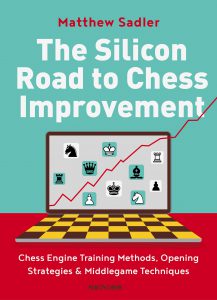 The Silicon Road to Chess Improvement by Matthew Sadler
